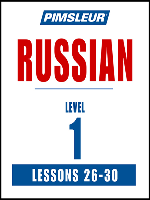 Title details for Pimsleur Russian Level 1 Lessons 26-30 by Pimsleur - Available